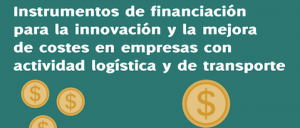 23-02-2017 Instrumentos de financiación para la innovación y la mejora de costes en la logística y el transporte